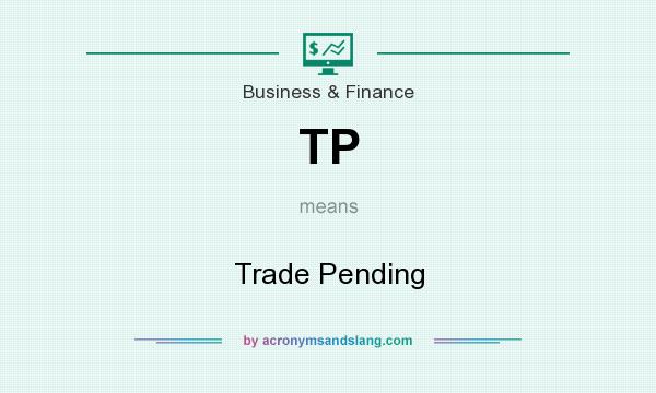 What does TP mean? It stands for Trade Pending