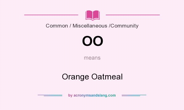 What does OO mean? It stands for Orange Oatmeal