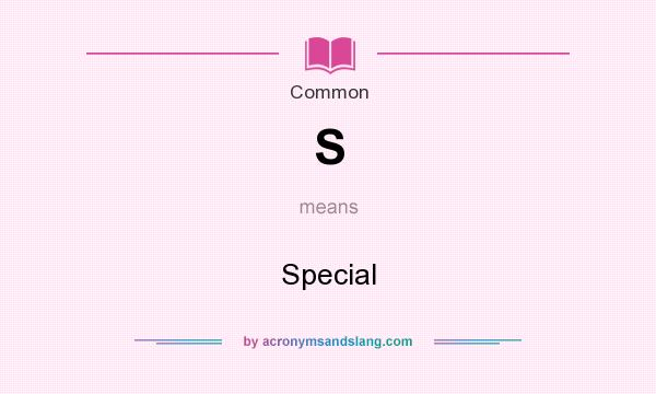 What does S mean? It stands for Special