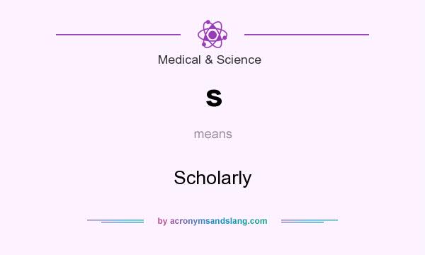 What does s mean? It stands for Scholarly