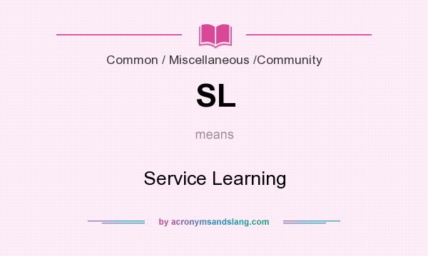 What does SL mean? It stands for Service Learning