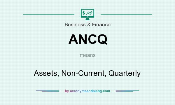 What does ANCQ mean? It stands for Assets, Non-Current, Quarterly