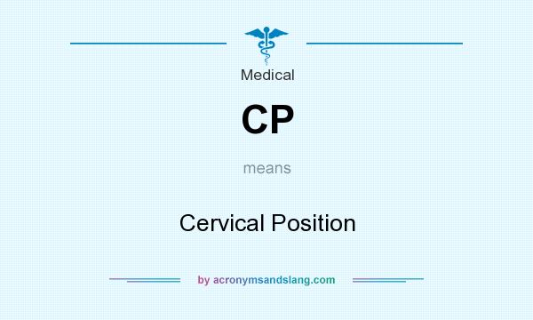 What does CP mean? It stands for Cervical Position