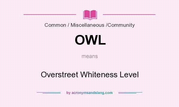 What does OWL mean? It stands for Overstreet Whiteness Level