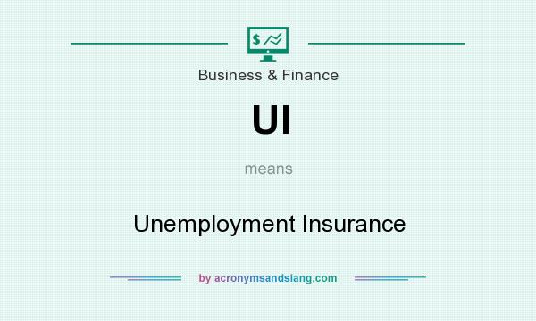 What does UI mean? It stands for Unemployment Insurance