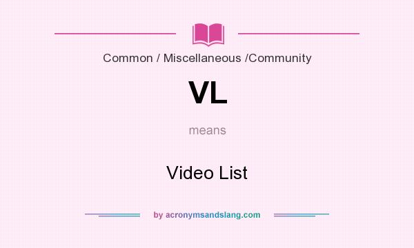 What does VL mean? It stands for Video List