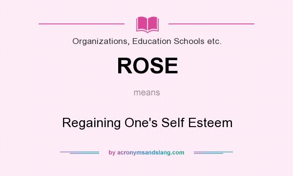 What does ROSE mean? It stands for Regaining One`s Self Esteem