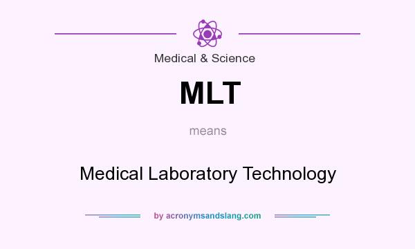 What does MLT mean? It stands for Medical Laboratory Technology
