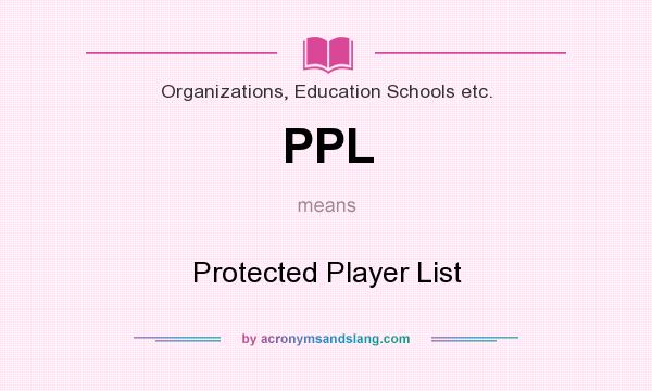 What does PPL mean? It stands for Protected Player List