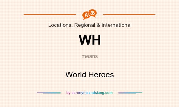 What does WH mean? It stands for World Heroes