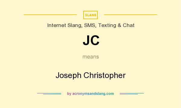 What does JC mean? It stands for Joseph Christopher
