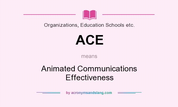 What does ACE mean? It stands for Animated Communications Effectiveness