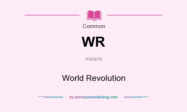 What does WR mean? It stands for World Revolution