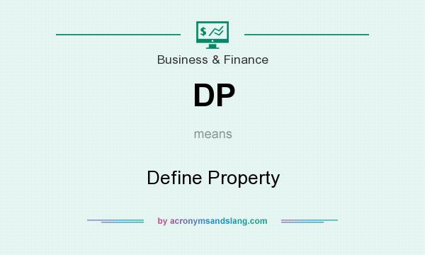 What does DP mean? It stands for Define Property