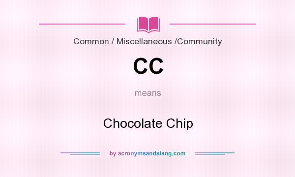 What does CC mean? It stands for Chocolate Chip