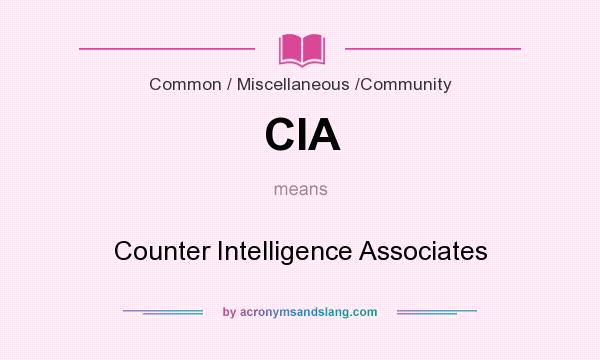 What does CIA mean? It stands for Counter Intelligence Associates