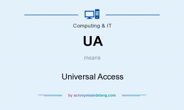 What does UA mean? It stands for Universal Access