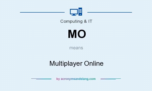 What does MO mean? It stands for Multiplayer Online