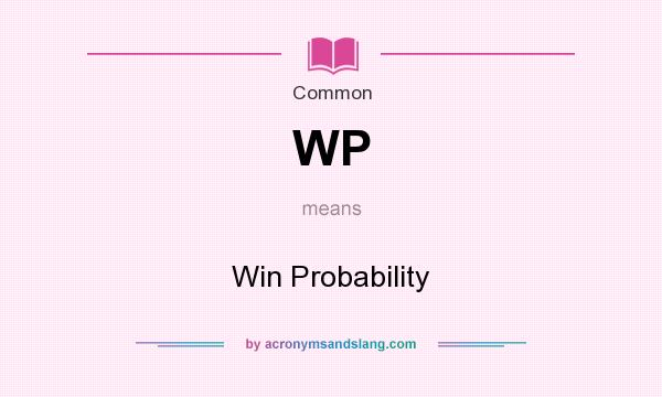What does WP mean? It stands for Win Probability
