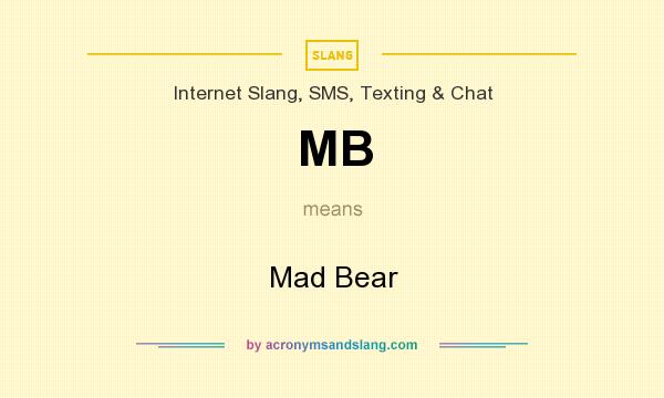 What does MB mean? It stands for Mad Bear