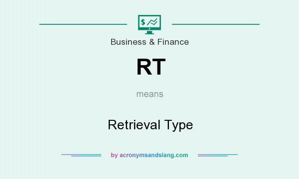What does RT mean? It stands for Retrieval Type
