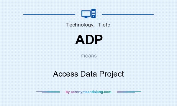 What does ADP mean? It stands for Access Data Project