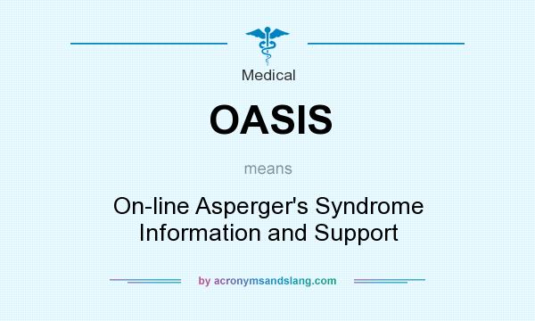 What does OASIS mean? It stands for On-line Asperger`s Syndrome Information and Support