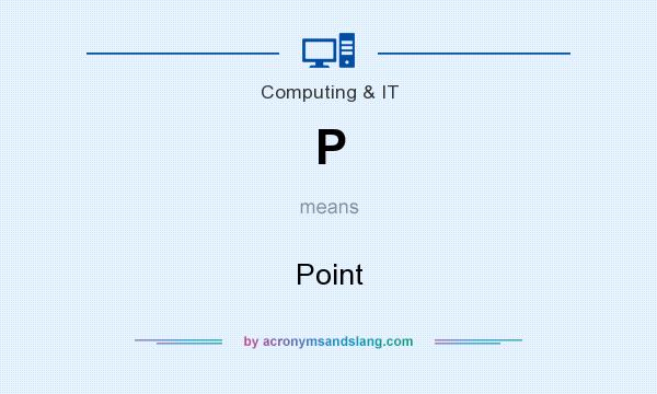 What does P mean? It stands for Point