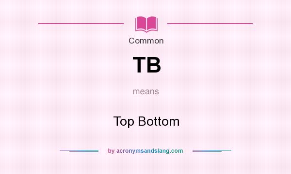 What does TB mean? It stands for Top Bottom