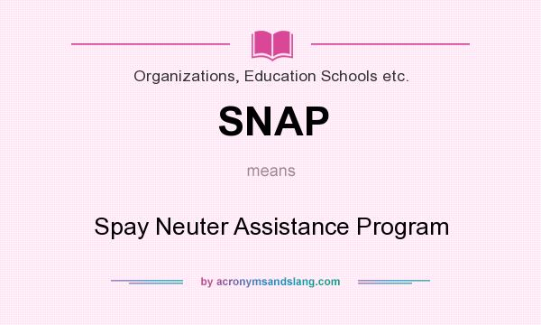 What does SNAP mean? It stands for Spay Neuter Assistance Program