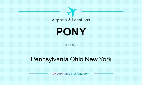 What does PONY mean? It stands for Pennsylvania Ohio New York