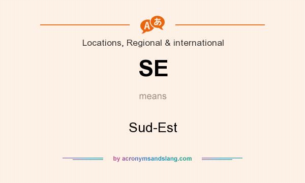What does SE mean? It stands for Sud-Est