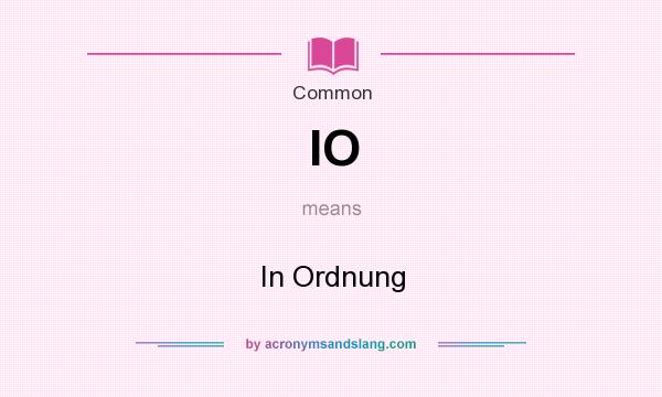 What does IO mean? It stands for In Ordnung