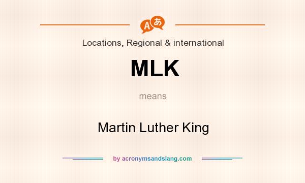 What does MLK mean? It stands for Martin Luther King