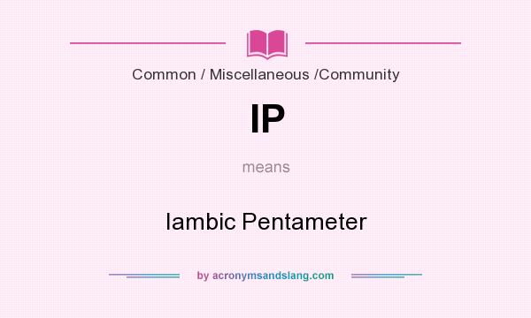 What does IP mean? It stands for Iambic Pentameter