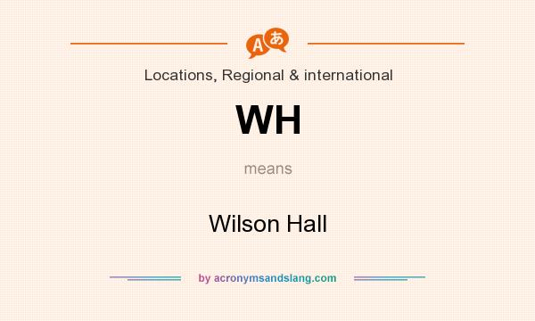 What does WH mean? It stands for Wilson Hall