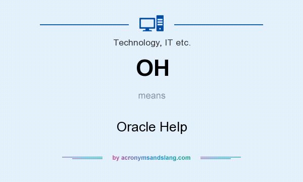 What does OH mean? It stands for Oracle Help