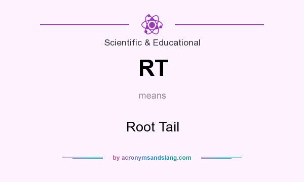 What does RT mean? It stands for Root Tail