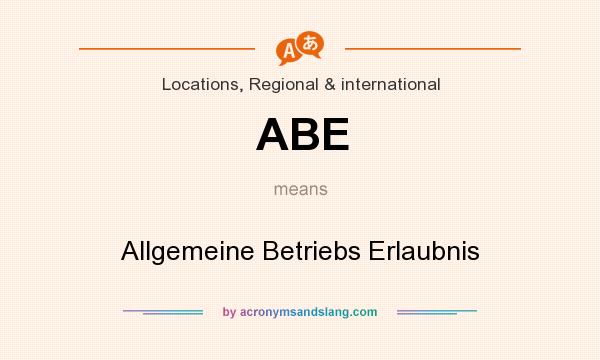 What does ABE mean? It stands for Allgemeine Betriebs Erlaubnis