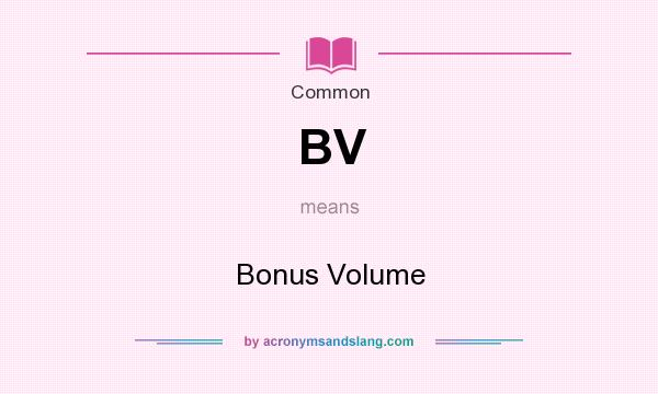 What does BV mean? It stands for Bonus Volume