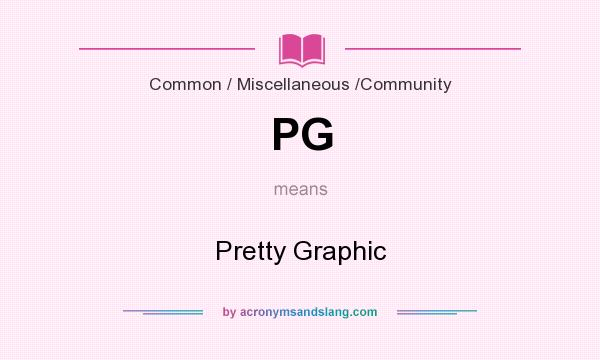 What does PG mean? It stands for Pretty Graphic