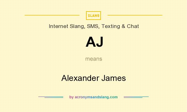 What does AJ mean? It stands for Alexander James