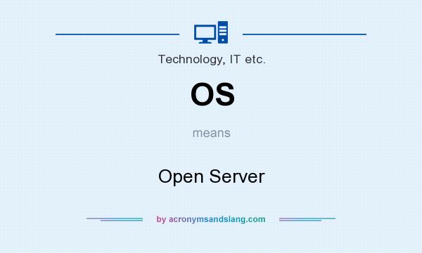 What does OS mean? It stands for Open Server