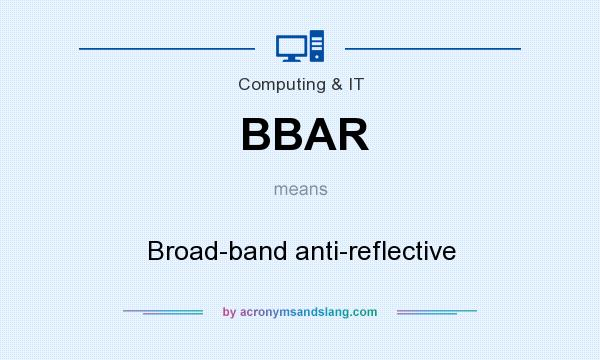 What does BBAR mean? It stands for Broad-band anti-reflective