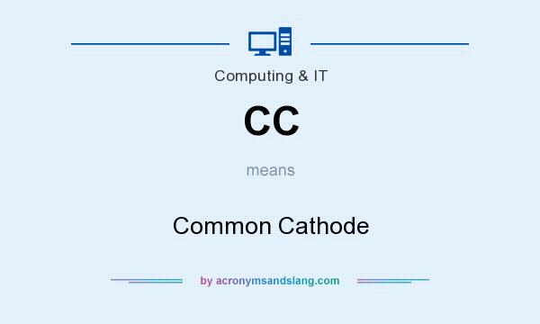 What does CC mean? It stands for Common Cathode
