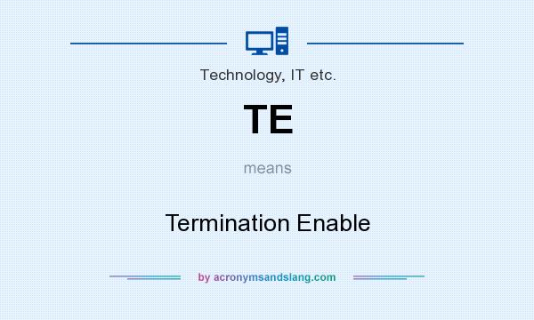 What does TE mean? It stands for Termination Enable