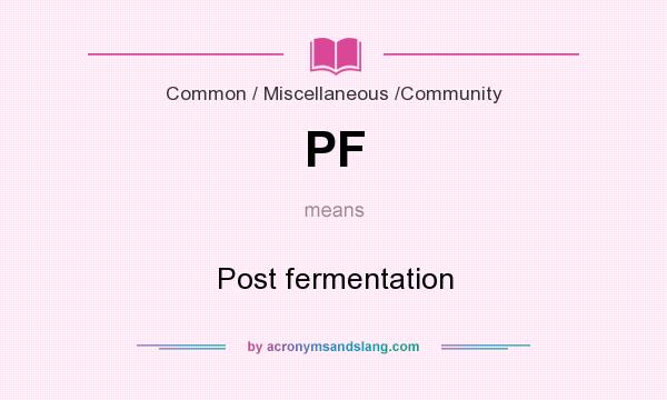 What does PF mean? It stands for Post fermentation