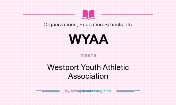 What does WYAA mean? It stands for Westport Youth Athletic Association