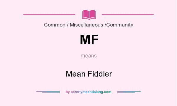 What does MF mean? It stands for Mean Fiddler