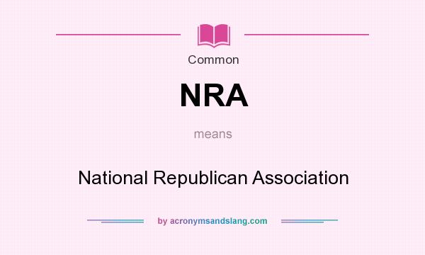 What does NRA mean? It stands for National Republican Association